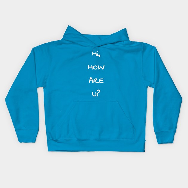 HI, HOW ARE YOU - I'M GOOD THANKS Kids Hoodie by Shirtz Tonight